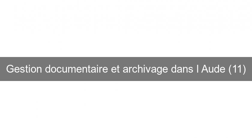 Gestion documentaire et archivage dans l'Aude (11) Gestion documentaire et archivage dans l'Aude (11)