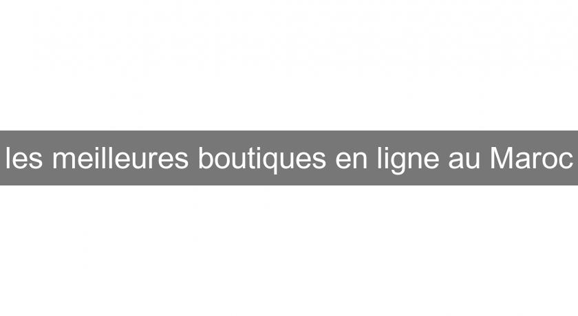 les meilleures boutiques en ligne au Maroc les meilleures boutiques en ligne au Maroc
