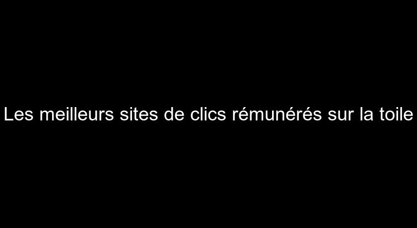 Les meilleurs sites de clics rémunérés sur la toile Les meilleurs sites de clics rémunérés sur la toile