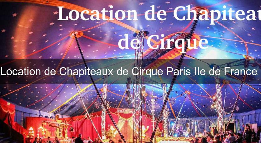 Location de Chapiteaux de Cirque Paris Ile de France Location de Chapiteaux de Cirque Paris Ile de France