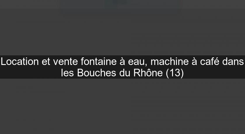 Location et vente fontaine à eau, machine à café dans les Bouches du Rhône (13) Location et vente fontaine à eau, machine à café dans les Bouches du Rhône (13)