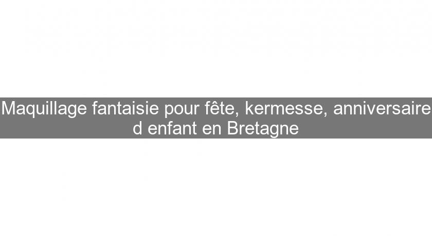 Maquillage fantaisie pour fête, kermesse, anniversaire d'enfant en Bretagne Maquillage fantaisie pour fête, kermesse, anniversaire d'enfant en Bretagne