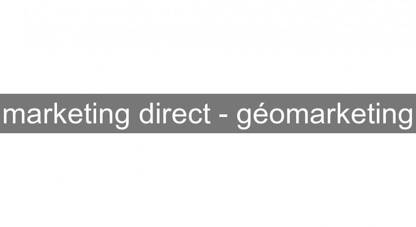 marketing direct - géomarketing marketing direct - géomarketing