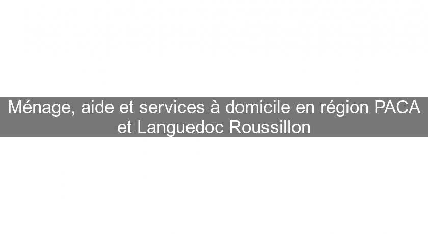 Ménage, aide et services à domicile en région PACA et Languedoc Roussillon Ménage, aide et services à domicile en région PACA et Languedoc Roussillon