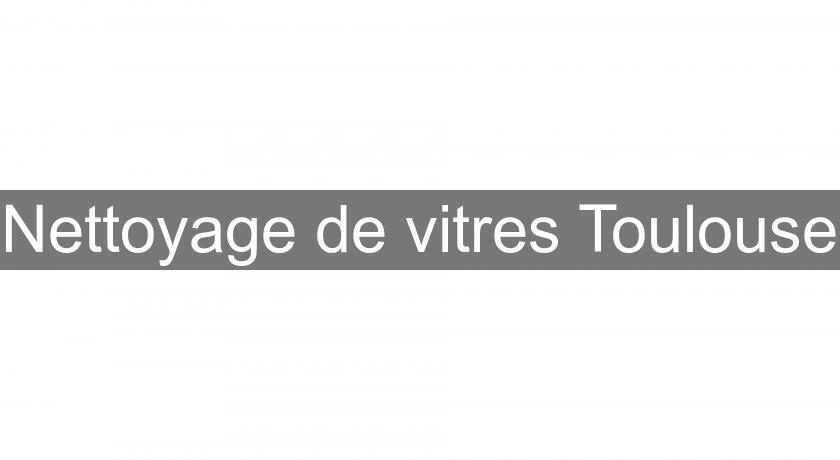 Nettoyage de vitres Toulouse Nettoyage de vitres Toulouse