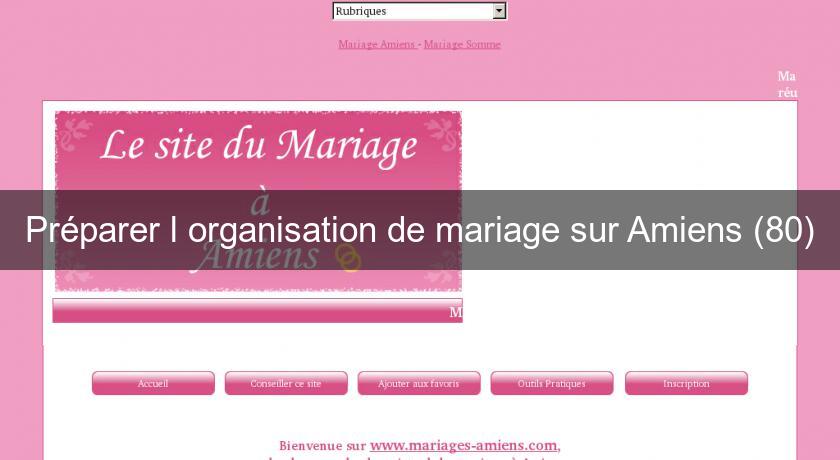 Préparer l'organisation de mariage sur Amiens (80) Préparer l'organisation de mariage sur Amiens (80)