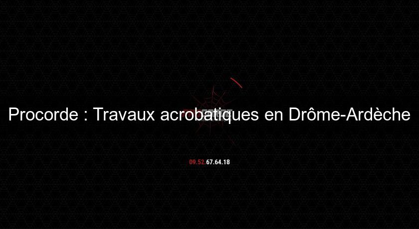 Procorde : Travaux acrobatiques en Drôme-Ardèche Procorde : Travaux acrobatiques en Drôme-Ardèche