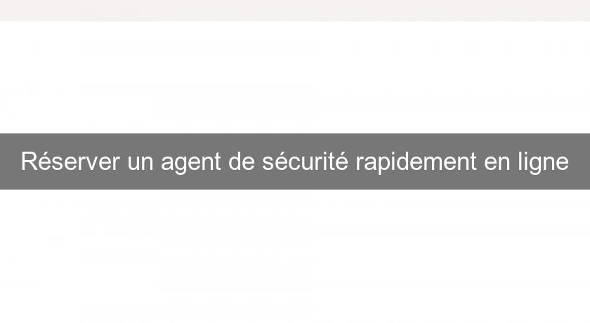 Réserver un agent de sécurité rapidement en ligne Réserver un agent de sécurité rapidement en ligne