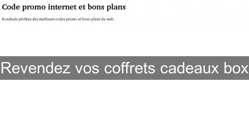 Revendez vos coffrets cadeaux box Revendez vos coffrets cadeaux box