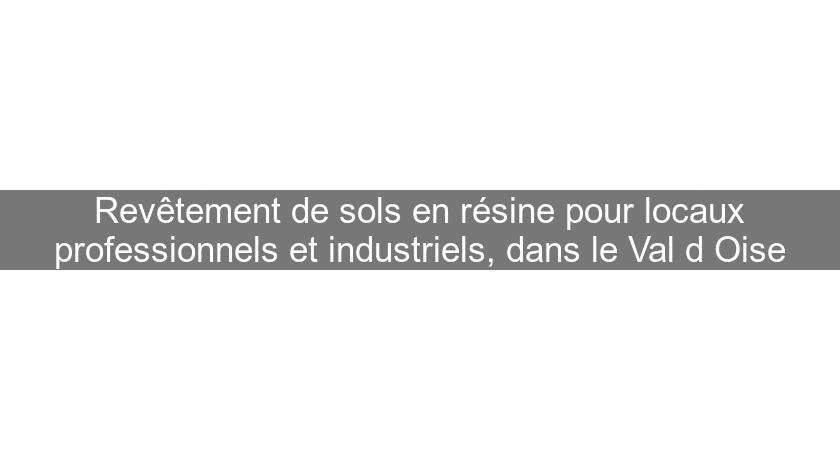 Revêtement de sols en résine pour locaux professionnels et industriels, dans le Val d'Oise Revêtement de sols en résine pour locaux professionnels et industriels, dans le Val d'Oise