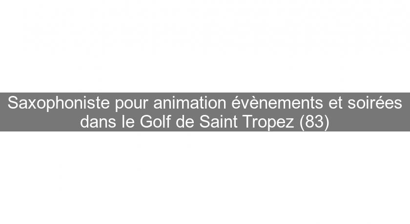 Saxophoniste pour animation évènements et soirées dans le Golf de Saint Tropez (83) Saxophoniste pour animation évènements et soirées dans le Golf de Saint Tropez (83)