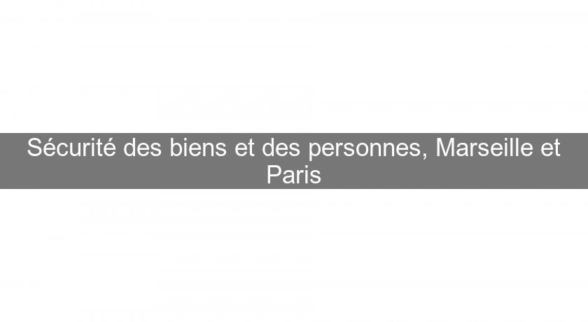 Sécurité des biens et des personnes, Marseille et Paris Sécurité des biens et des personnes, Marseille et Paris