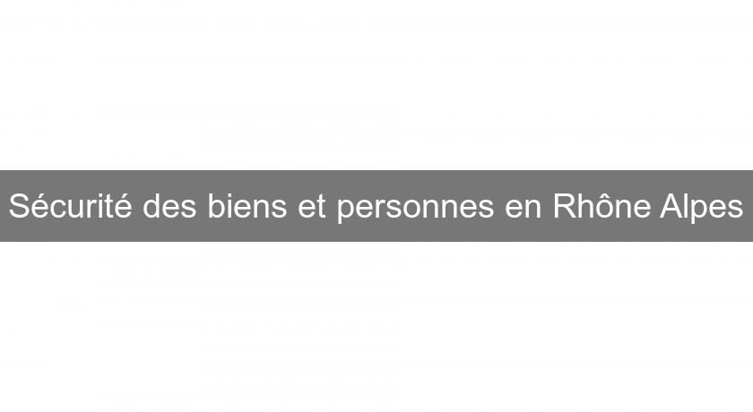 Sécurité des biens et personnes en Rhône Alpes Sécurité des biens et personnes en Rhône Alpes