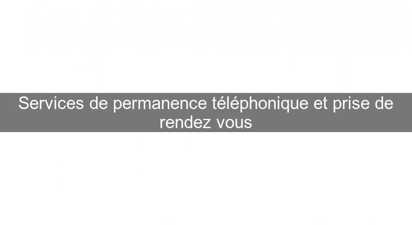Services de permanence téléphonique et prise de rendez vous Services de permanence téléphonique et prise de rendez vous