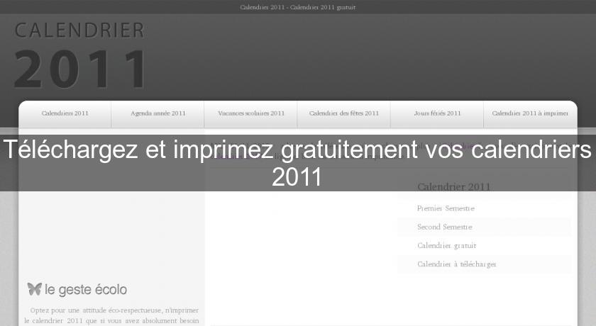 Téléchargez et imprimez gratuitement vos calendriers 2011 Téléchargez et imprimez gratuitement vos calendriers 2011