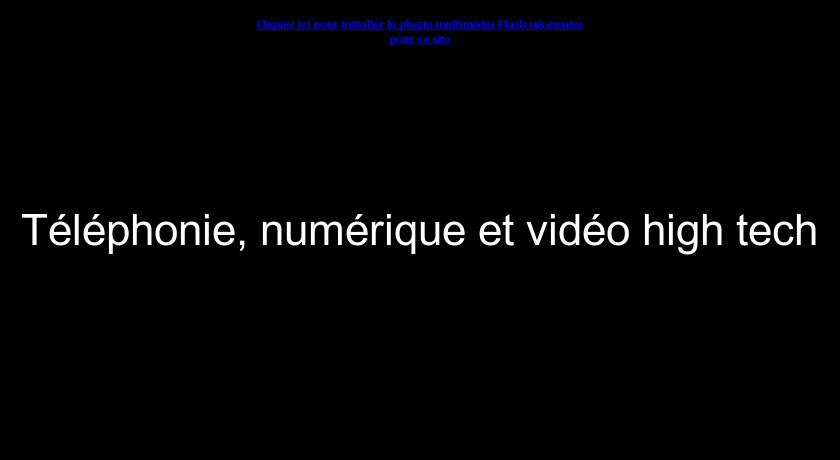 Téléphonie, numérique et vidéo high tech Téléphonie, numérique et vidéo high tech