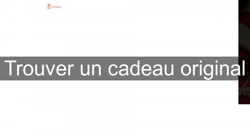 Trouver un cadeau original Trouver un cadeau original