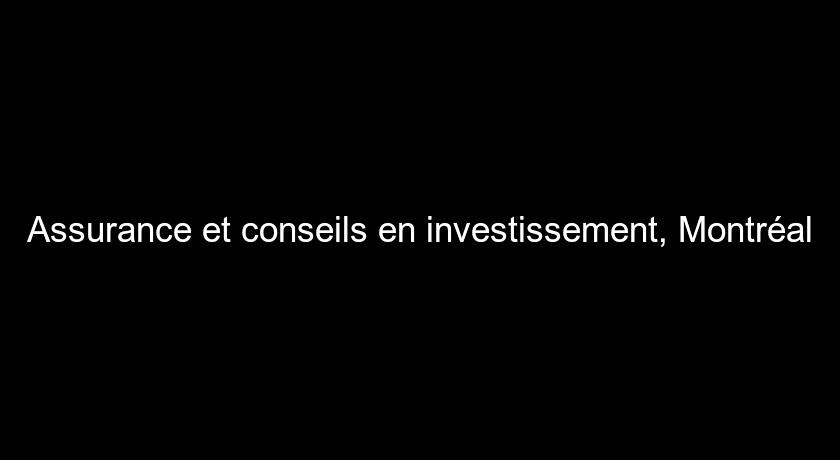 Assurance et conseils en investissement, Montréal Assurance et conseils en investissement, Montréal