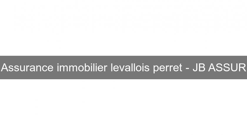 Assurance immobilier levallois perret - JB ASSUR Assurance immobilier levallois perret - JB ASSUR