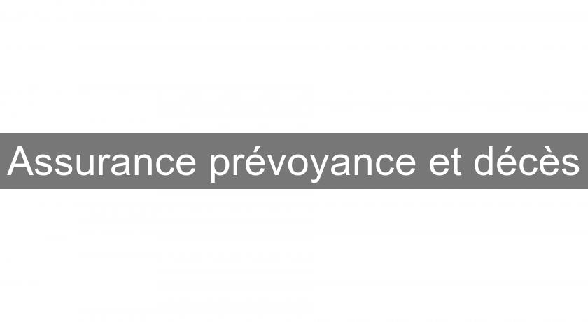 Assurance prévoyance et décès Assurance prévoyance et décès