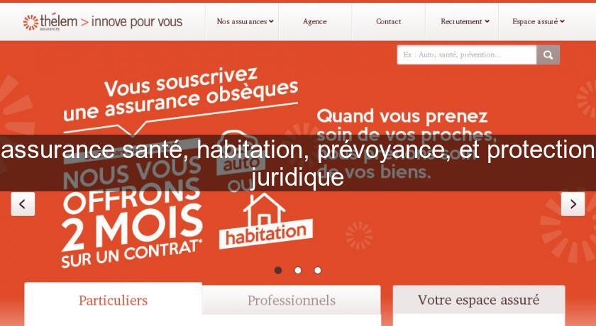 assurance santé, habitation, prévoyance, et protection juridique assurance santé, habitation, prévoyance, et protection juridique