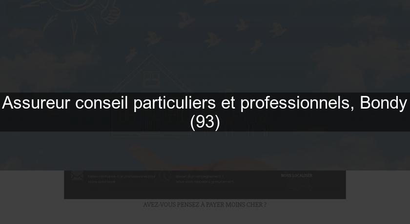 Assureur conseil particuliers et professionnels, Bondy (93) Assureur conseil particuliers et professionnels, Bondy (93)