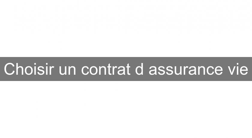 Choisir un contrat d'assurance vie Choisir un contrat d'assurance vie