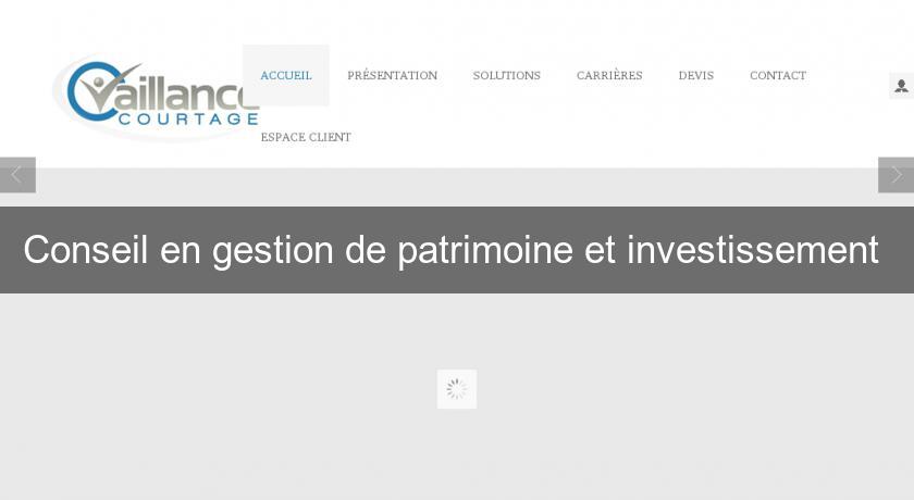 Conseil en gestion de patrimoine et investissement Conseil en gestion de patrimoine et investissement