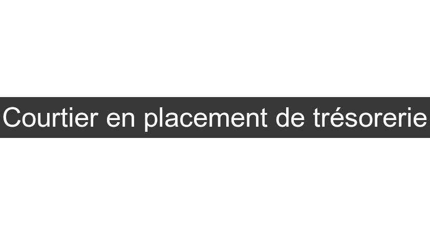 Courtier en placement de trésorerie Courtier en placement de trésorerie