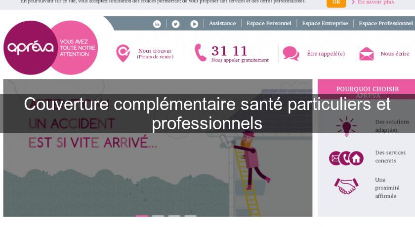 Couverture complémentaire santé particuliers et professionnels Couverture complémentaire santé particuliers et professionnels