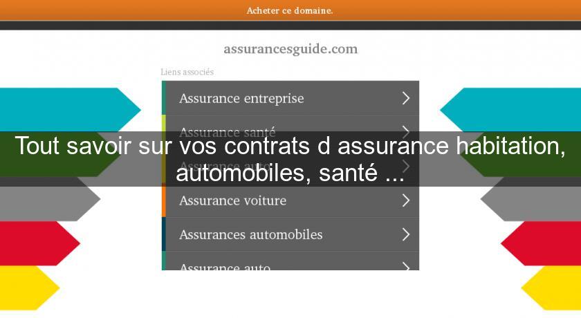Tout savoir sur vos contrats d'assurance habitation, automobiles, santé ... Tout savoir sur vos contrats d'assurance habitation, automobiles, santé ...