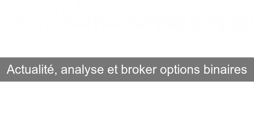 Actualité, analyse et broker options binaires Actualité, analyse et broker options binaires