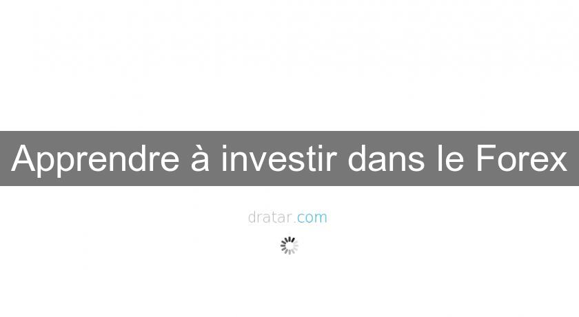 Apprendre à investir dans le Forex Apprendre à investir dans le Forex