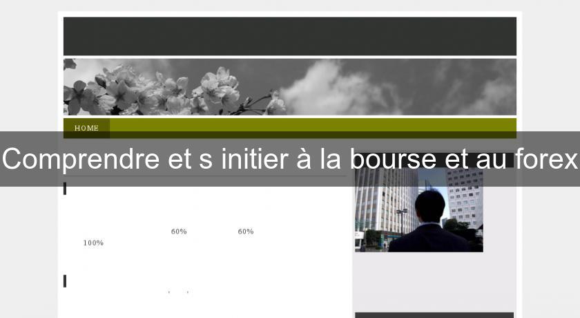 Comprendre et s'initier à la bourse et au forex Comprendre et s'initier à la bourse et au forex