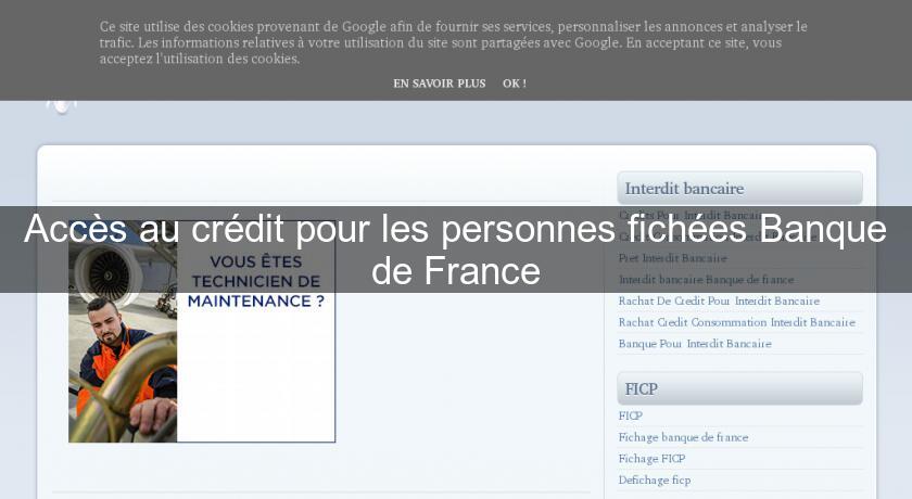 Accès au crédit pour les personnes fichées Banque de France Accès au crédit pour les personnes fichées Banque de France