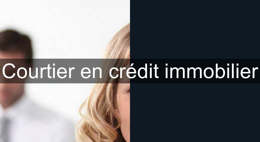 Courtier en crédit immobilier Courtier en crédit immobilier
