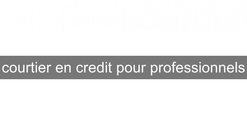 courtier en credit pour professionnels courtier en credit pour professionnels