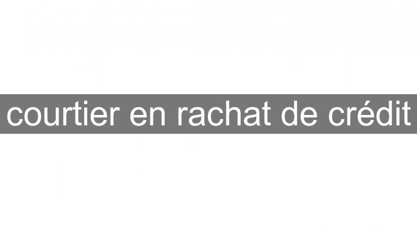 courtier en rachat de crédit courtier en rachat de crédit