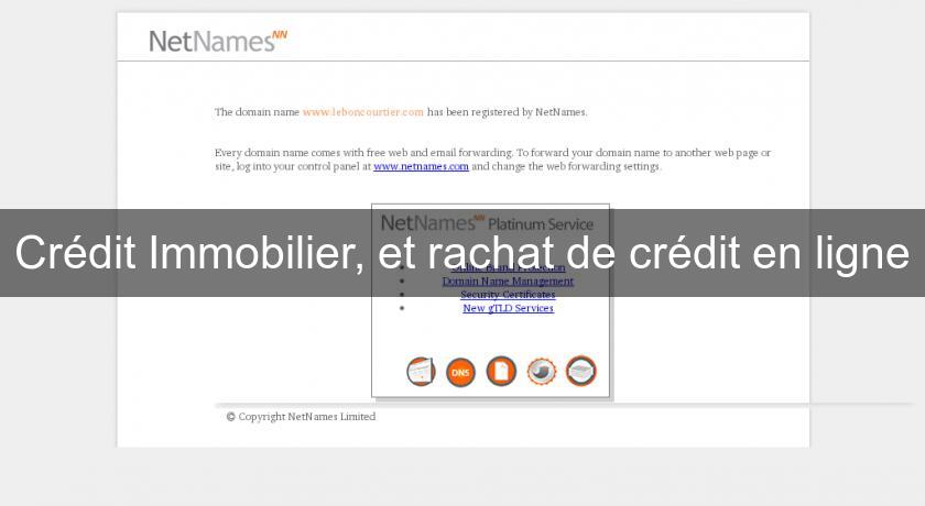 Crédit Immobilier, et rachat de crédit en ligne Crédit Immobilier, et rachat de crédit en ligne