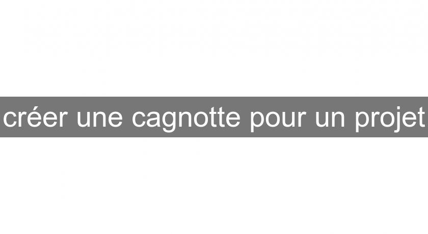 créer une cagnotte pour un projet créer une cagnotte pour un projet