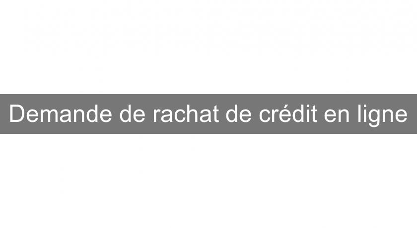 Demande de rachat de crédit en ligne Demande de rachat de crédit en ligne