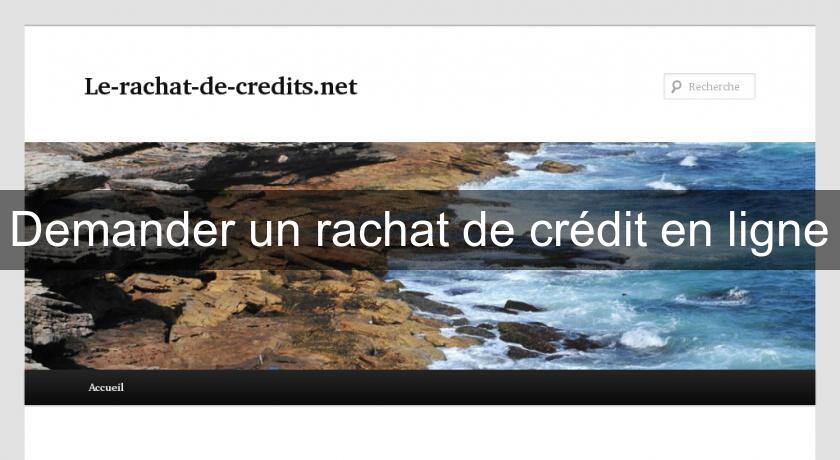 Demander un rachat de crédit en ligne Demander un rachat de crédit en ligne