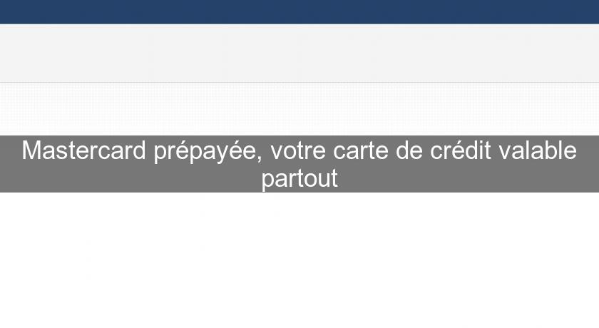 Mastercard prépayée, votre carte de crédit valable partout Mastercard prépayée, votre carte de crédit valable partout