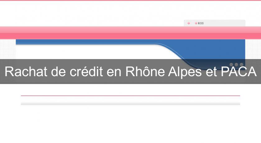 Rachat de crédit en Rhône Alpes et PACA Rachat de crédit en Rhône Alpes et PACA