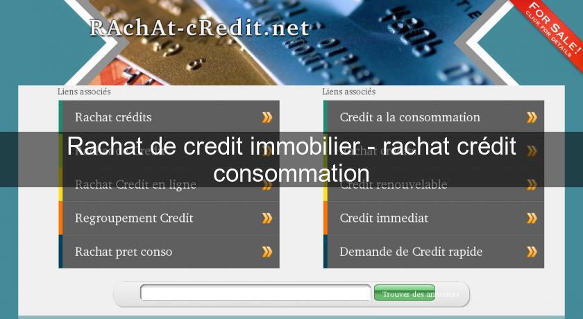 Rachat de credit immobilier - rachat crédit consommation Rachat de credit immobilier - rachat crédit consommation