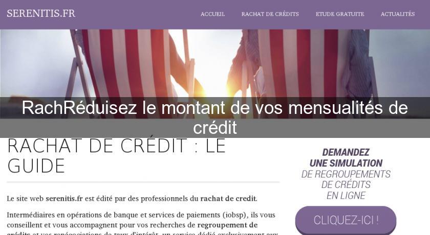 RachRéduisez le montant de vos mensualités de crédit RachRéduisez le montant de vos mensualités de crédit