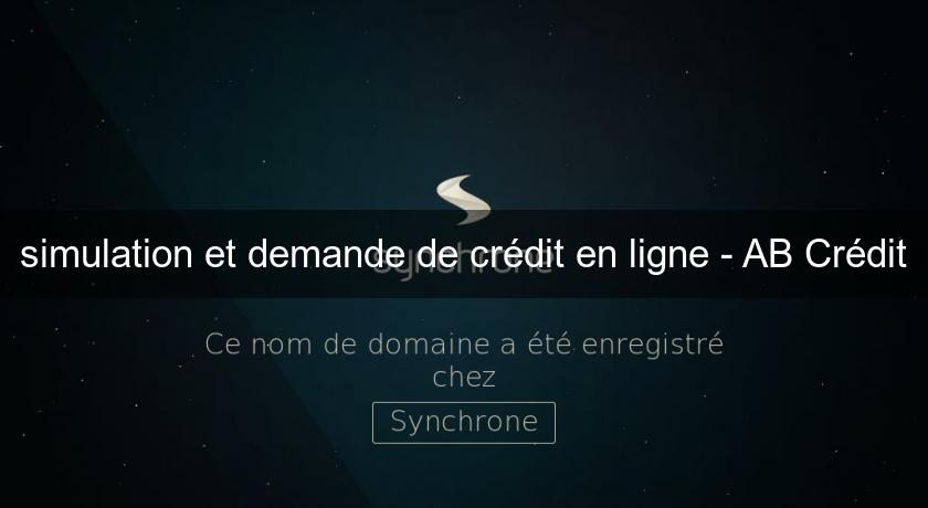 simulation et demande de crédit en ligne - AB Crédit simulation et demande de crédit en ligne - AB Crédit