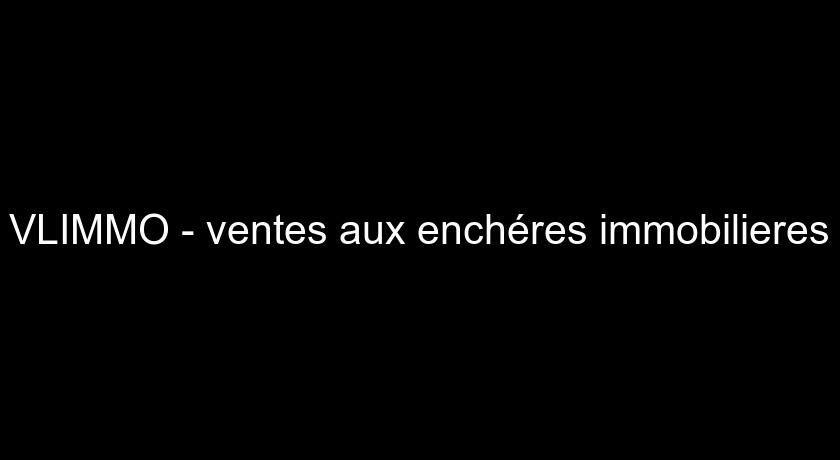 VLIMMO - ventes aux enchéres immobilieres VLIMMO - ventes aux enchéres immobilieres