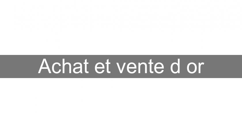 Achat et vente d'or Achat et vente d'or