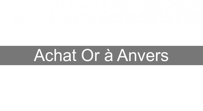 Achat Or à Anvers Achat Or à Anvers